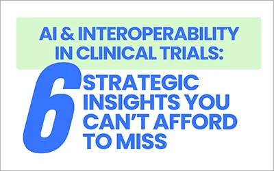 AI and Interoperability in Clinical Trials: 6 Strategic Insights You Can’t Afford to Miss